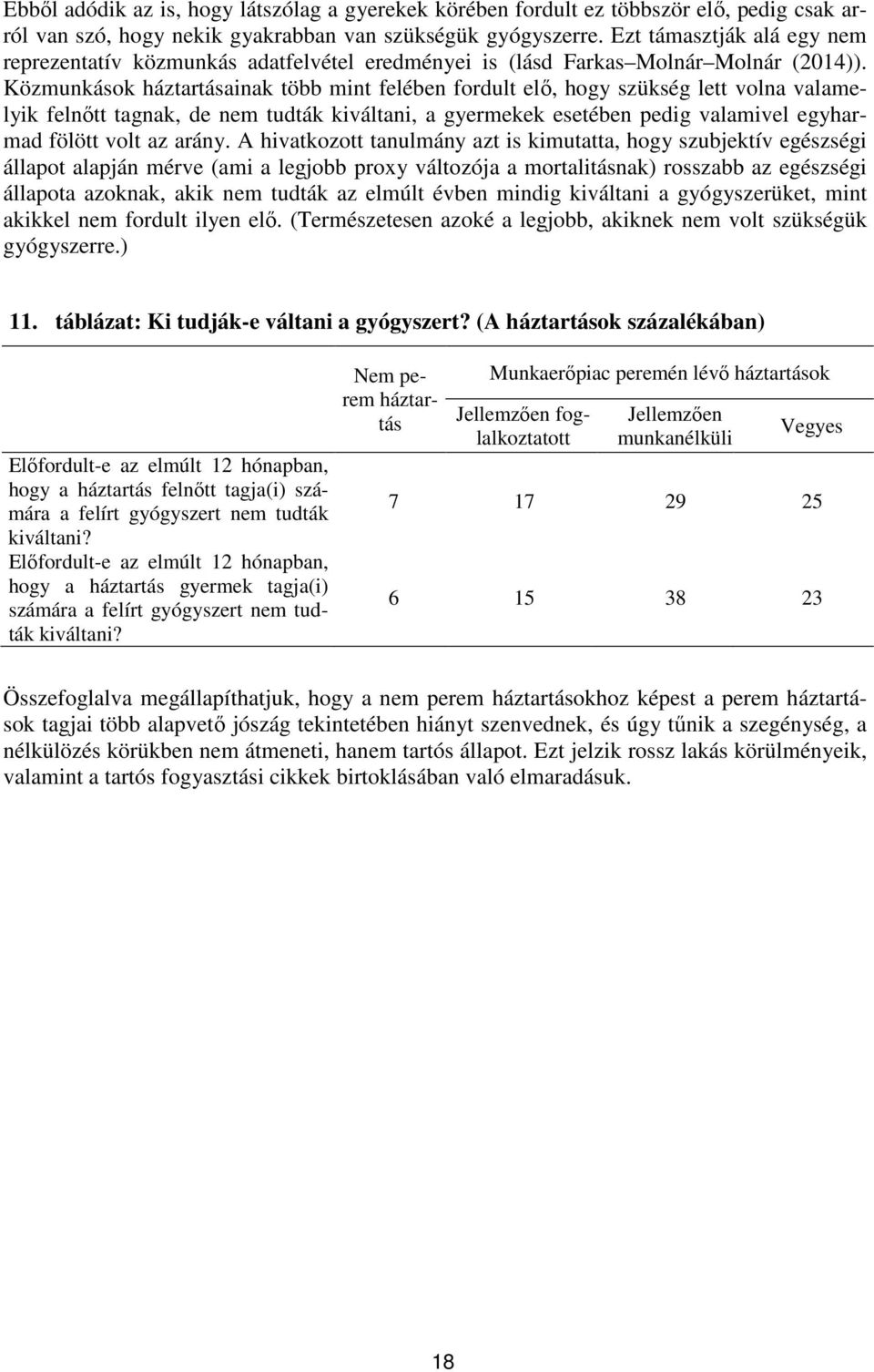 Közmunkások háztartásainak több mint felében fordult elő, hogy szükség lett volna valamelyik felnőtt tagnak, de nem tudták kiváltani, a gyermekek esetében pedig valamivel egyharmad fölött volt az