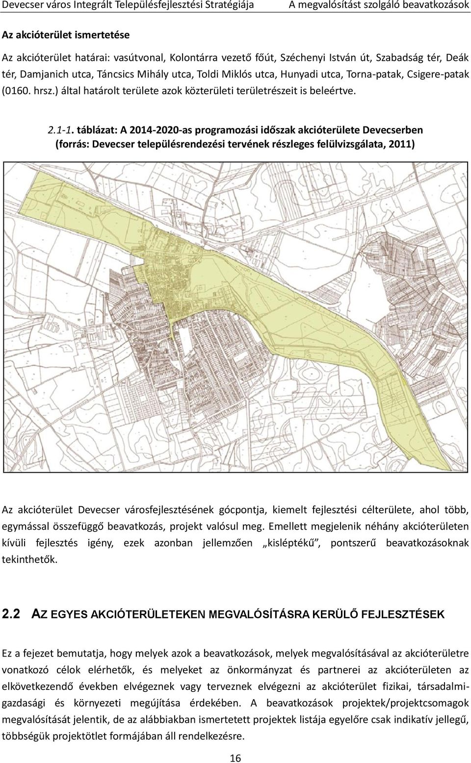 táblázat: A 2014-2020-as programozási időszak akcióterülete Devecserben (forrás: Devecser településrendezési tervének részleges felülvizsgálata, 2011) Az akcióterület Devecser városfejlesztésének