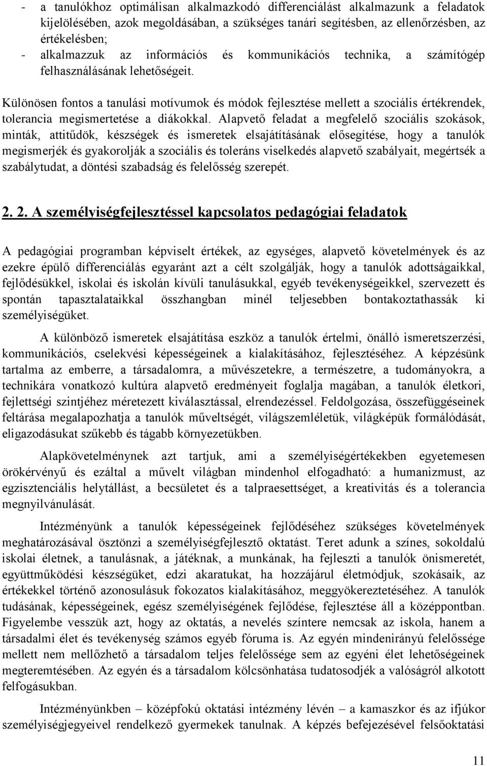 Különösen fontos a tanulási motívumok és módok fejlesztése mellett a szociális értékrendek, tolerancia megismertetése a diákokkal.