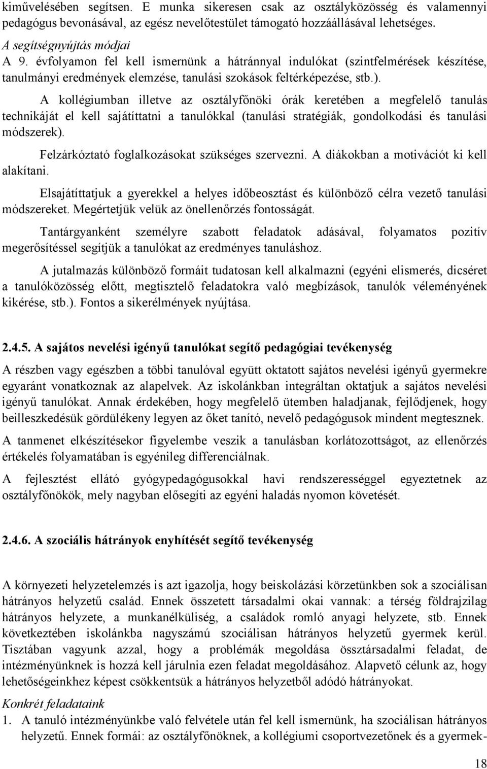 A kollégiumban illetve az osztályfőnöki órák keretében a megfelelő tanulás technikáját el kell sajátíttatni a tanulókkal (tanulási stratégiák, gondolkodási és tanulási módszerek).