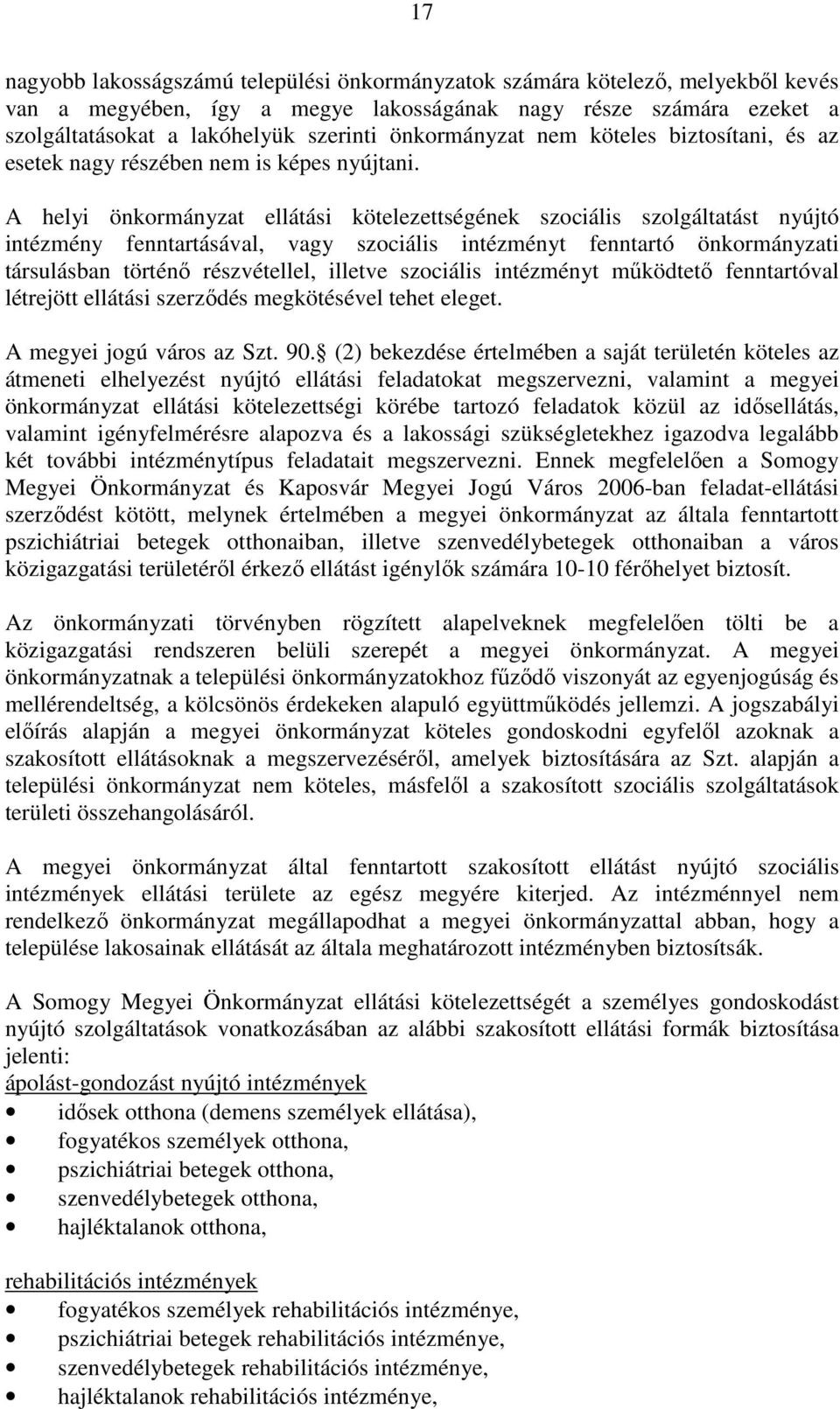A helyi önkormányzat ellátási kötelezettségének szociális szolgáltatást nyújtó intézmény fenntartásával, vagy szociális intézményt fenntartó önkormányzati társulásban történı részvétellel, illetve