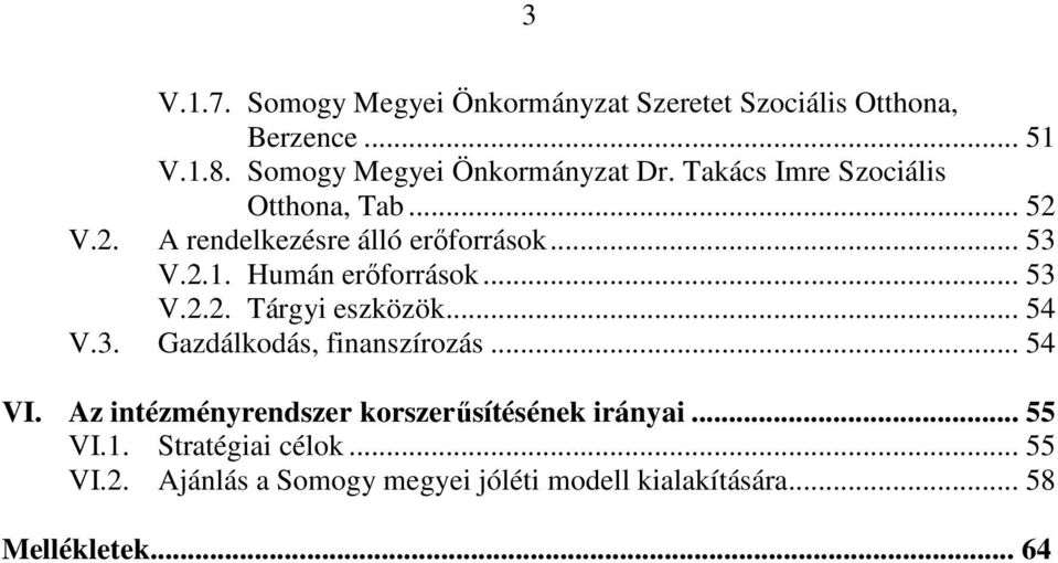 .. 54 V.3. Gazdálkodás, finanszírozás... 54 VI. Az intézményrendszer korszerősítésének irányai... 55 VI.1.