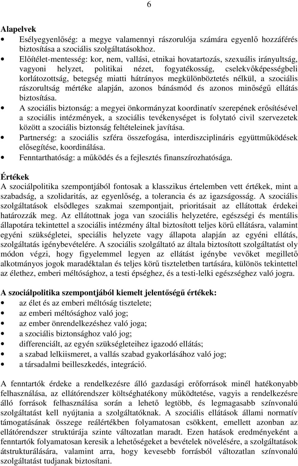 megkülönböztetés nélkül, a szociális rászorultság mértéke alapján, azonos bánásmód és azonos minıségő ellátás biztosítása.