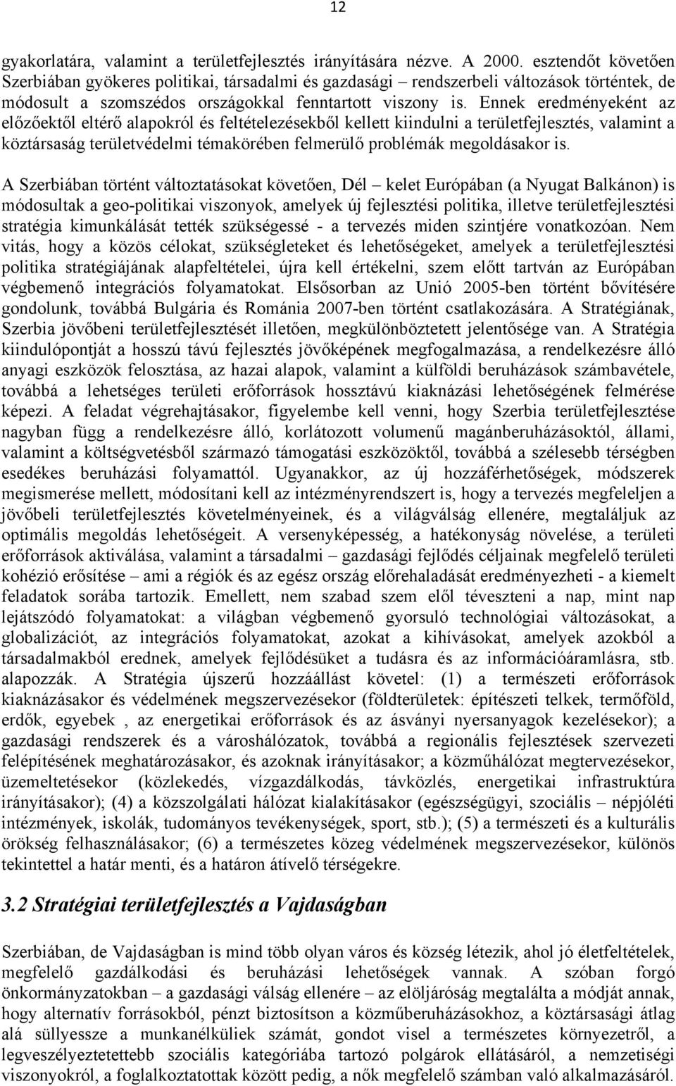 Ennek eredményeként az előzőektől eltérő alapokról és feltételezésekből kellett kiindulni a területfejlesztés, valamint a köztársaság területvédelmi témakörében felmerülő problémák megoldásakor is.