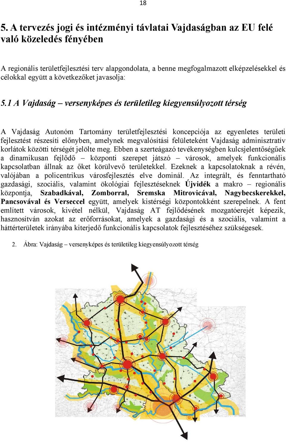 1 A Vajdaság versenyképes és területileg kiegyensúlyozott térség А Vajdaság Autonóm Tartomány területfejlesztési koncepciója az egyenletes területi fejlesztést részesíti előnyben, amelynek