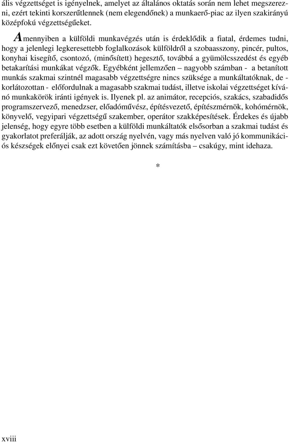 (minősített) hegesztő, továbbá a gyümölcsszedést és egyéb betakarítási munkákat végzők.