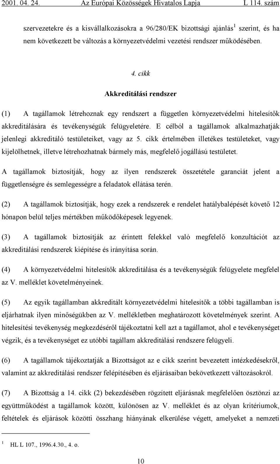 E célból a tagállamok alkalmazhatják jelenlegi akkreditáló testületeiket, vagy az 5.