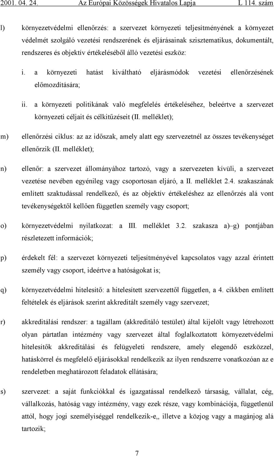 a környezeti politikának való megfelelés értékeléséhez, beleértve a szervezet környezeti céljait és célkitűzéseit (II.