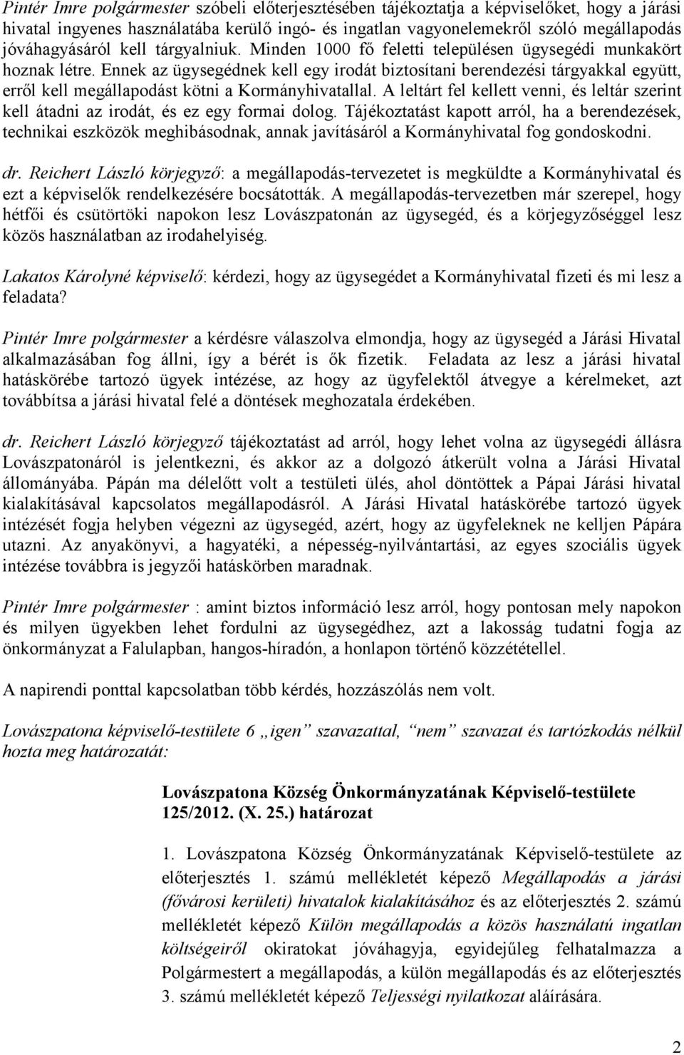 Ennek az ügysegédnek kell egy irodát biztosítani berendezési tárgyakkal együtt, erről kell megállapodást kötni a Kormányhivatallal.