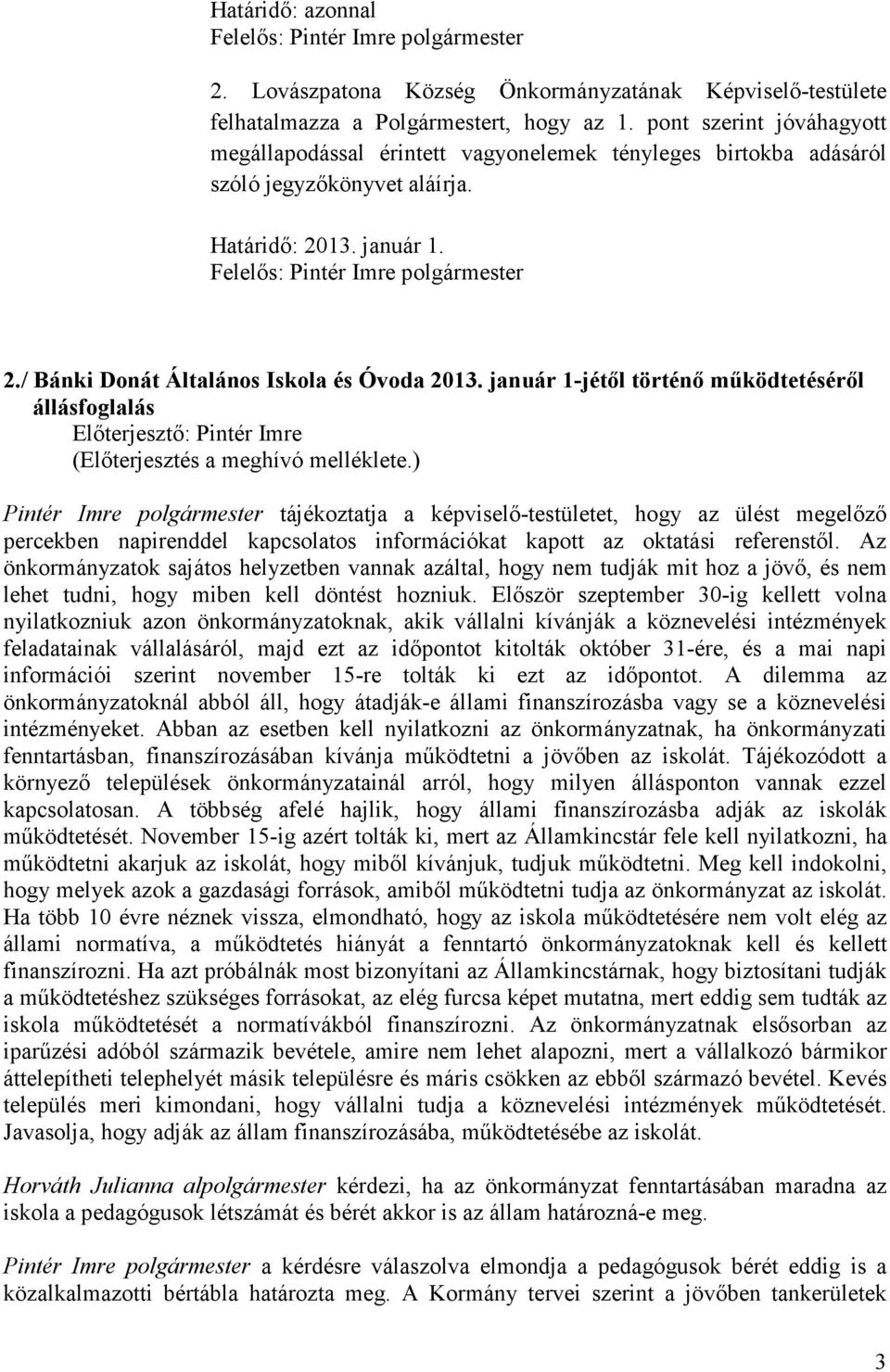 január 1-jétől történő működtetéséről állásfoglalás Előterjesztő: Pintér Imre (Előterjesztés a meghívó melléklete.