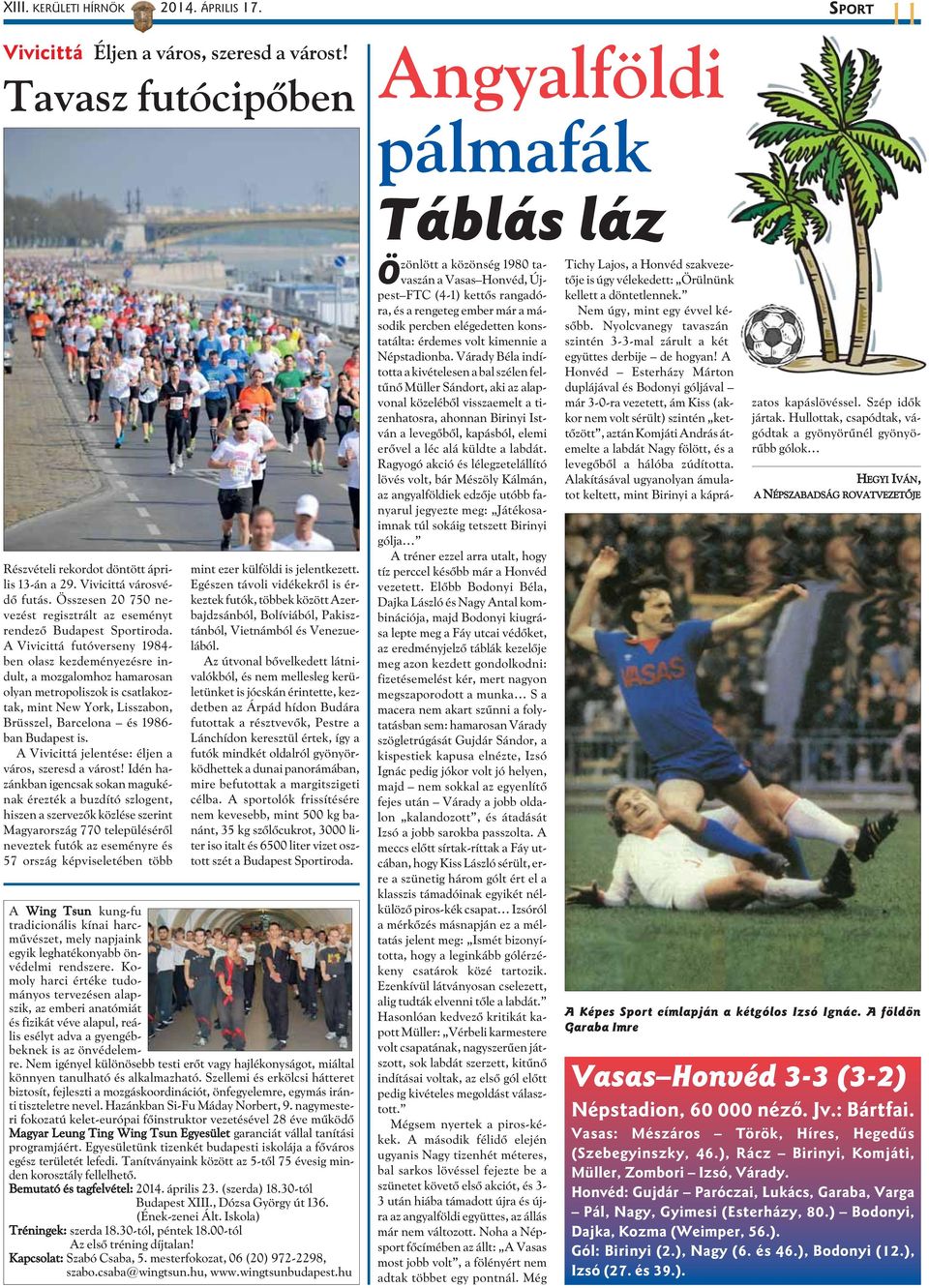 A Vivicittá futóverseny 1984- ben olasz kezdeményezésre indult, a mozgalomhoz hamarosan olyan metropoliszok is csatlakoztak, mint New York, Lisszabon, Brüsszel, Barcelona és 1986- ban Budapest is.