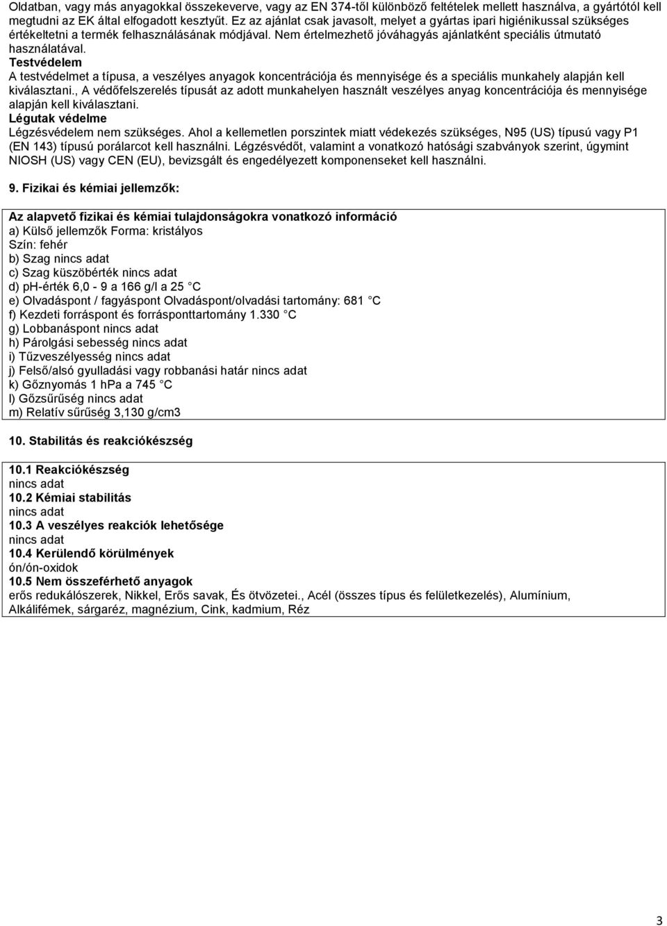 Testvédelem A testvédelmet a típusa, a veszélyes anyagok koncentrációja és mennyisége és a speciális munkahely alapján kell kiválasztani.