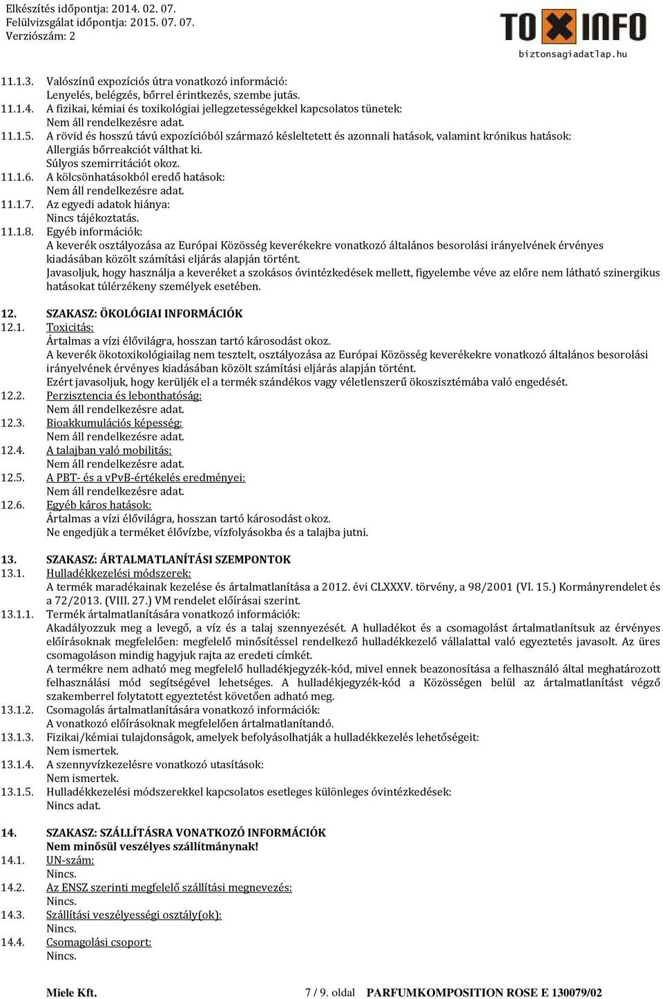 A kölcsönhatásokból eredő hatások: 11.1.7. Az egyedi adatok hiánya: Nincs tájékoztatás. 11.1.8.