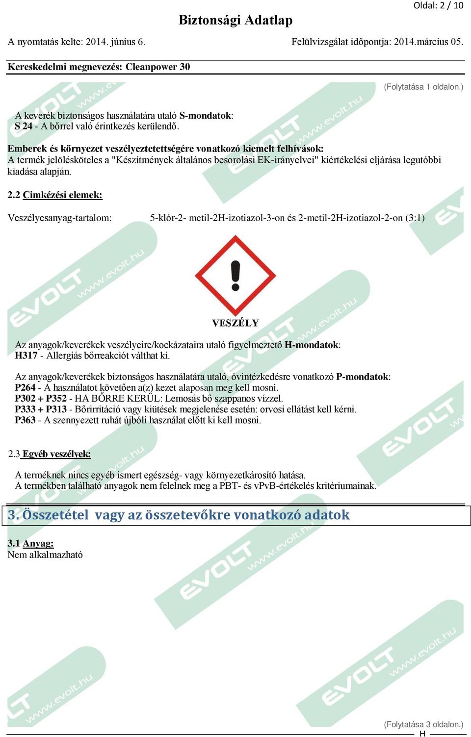 2 Cimkézési elemek: Veszélyesanyag-tartalom: 5-klór-2- metil-2-izotiazol-3-on és 2-metil-2-izotiazol-2-on (3:1) VESZÉLY Az anyagok/keverékek veszélyeire/kockázataira utaló figyelmeztető -mondatok: