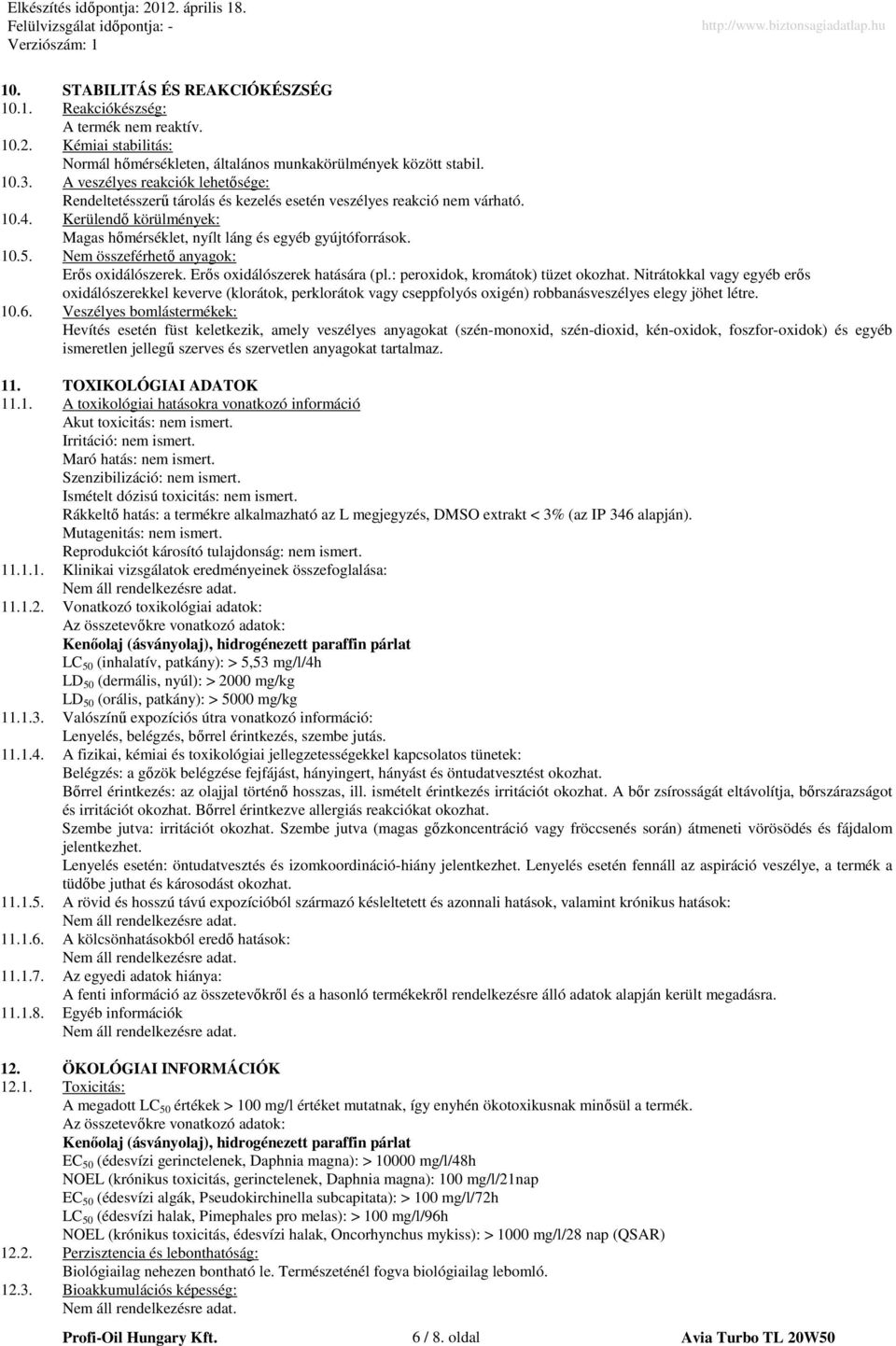 Nem összeférhetı anyagok: Erıs oxidálószerek. Erıs oxidálószerek hatására (pl.: peroxidok, kromátok) tüzet okozhat.