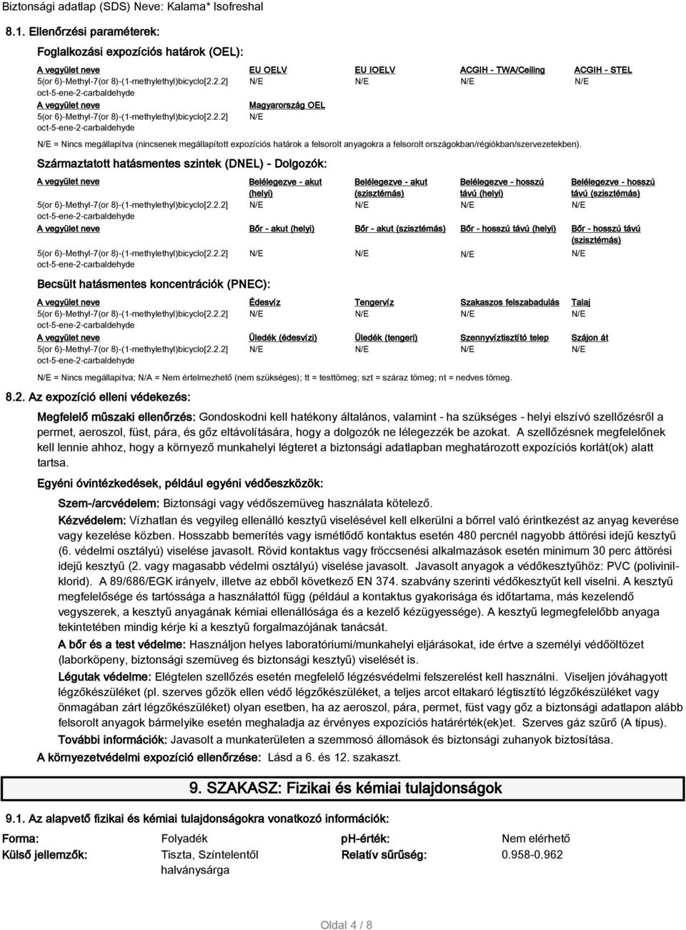 Származtatott hatásmentes szintek (DNEL) - Dolgozók: A vegyület neve 5(or 6)-Methyl-7(or 8)-(1-methylethyl)bicyclo[2.