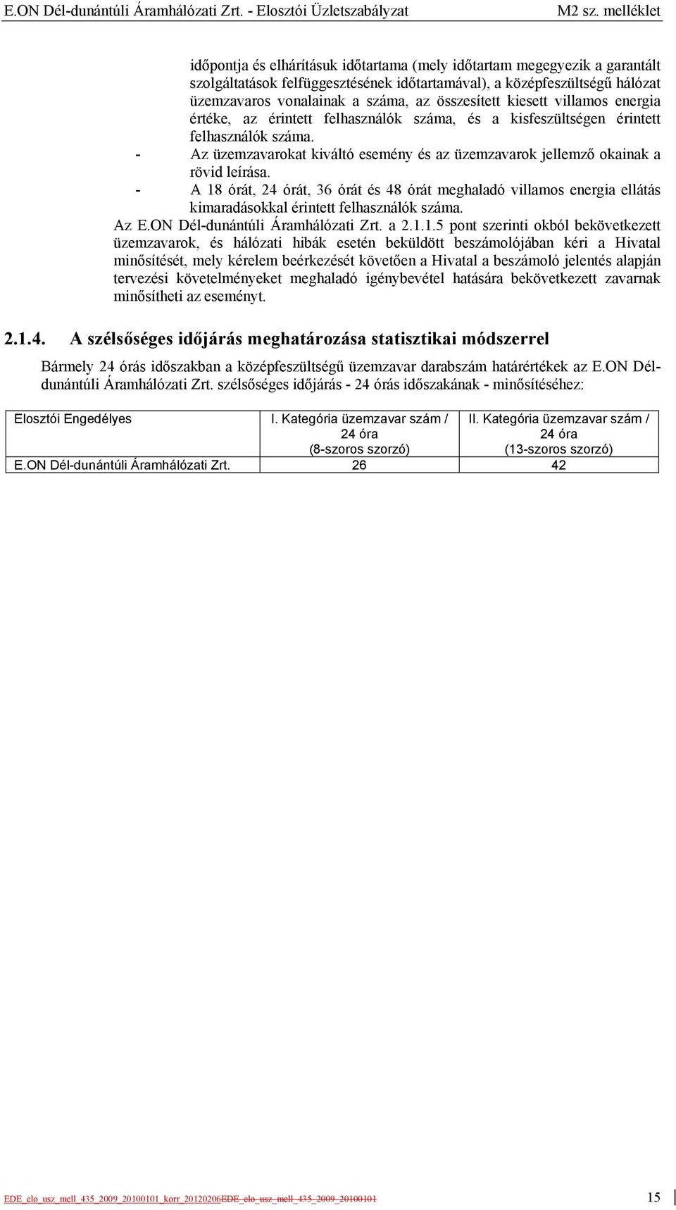 összesített kiesett villamos energia értéke, az érintett felhasználók száma, és a kisfeszültségen érintett felhasználók száma.