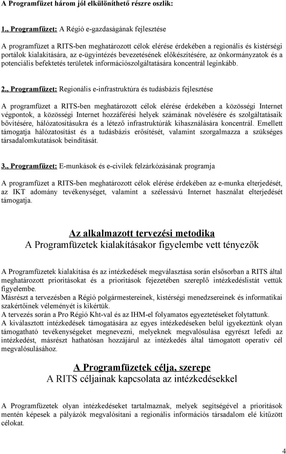 előkészítésére, az önkormányzatok és a potenciális befektetés területek információszolgáltatására koncentrál leginkább. 2.