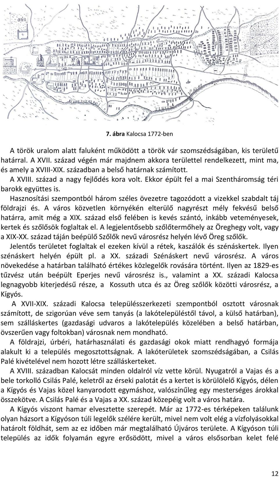 Ekkor épült fel a mai Szentháromság téri barokk együttes is. Hasznosítási szempontból három széles övezetre tagozódott a vizekkel szabdalt táj földrajzi és.