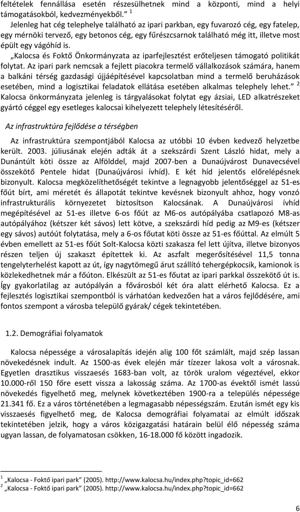 Kalocsa és Foktő Önkormányzata az iparfejlesztést erőteljesen támogató politikát folytat.