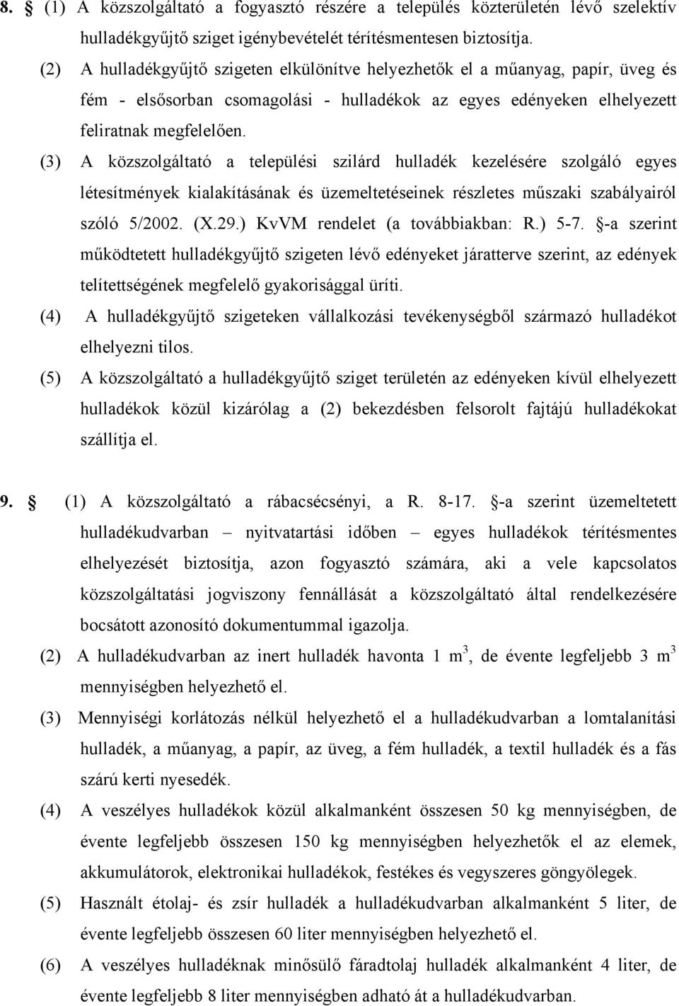 (3) A közszolgáltató a települési szilárd hulladék kezelésére szolgáló egyes létesítmények kialakításának és üzemeltetéseinek részletes műszaki szabályairól szóló 5/2002. (X.29.