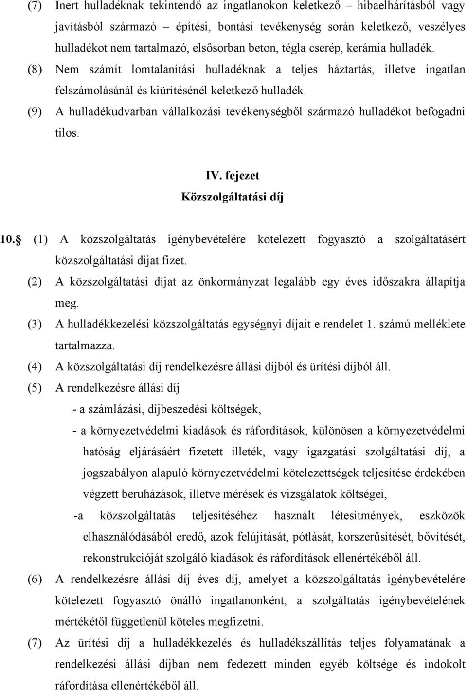 (9) A hulladékudvarban vállalkozási tevékenységből származó hulladékot befogadni tilos. IV. fejezet Közszolgáltatási díj 10.