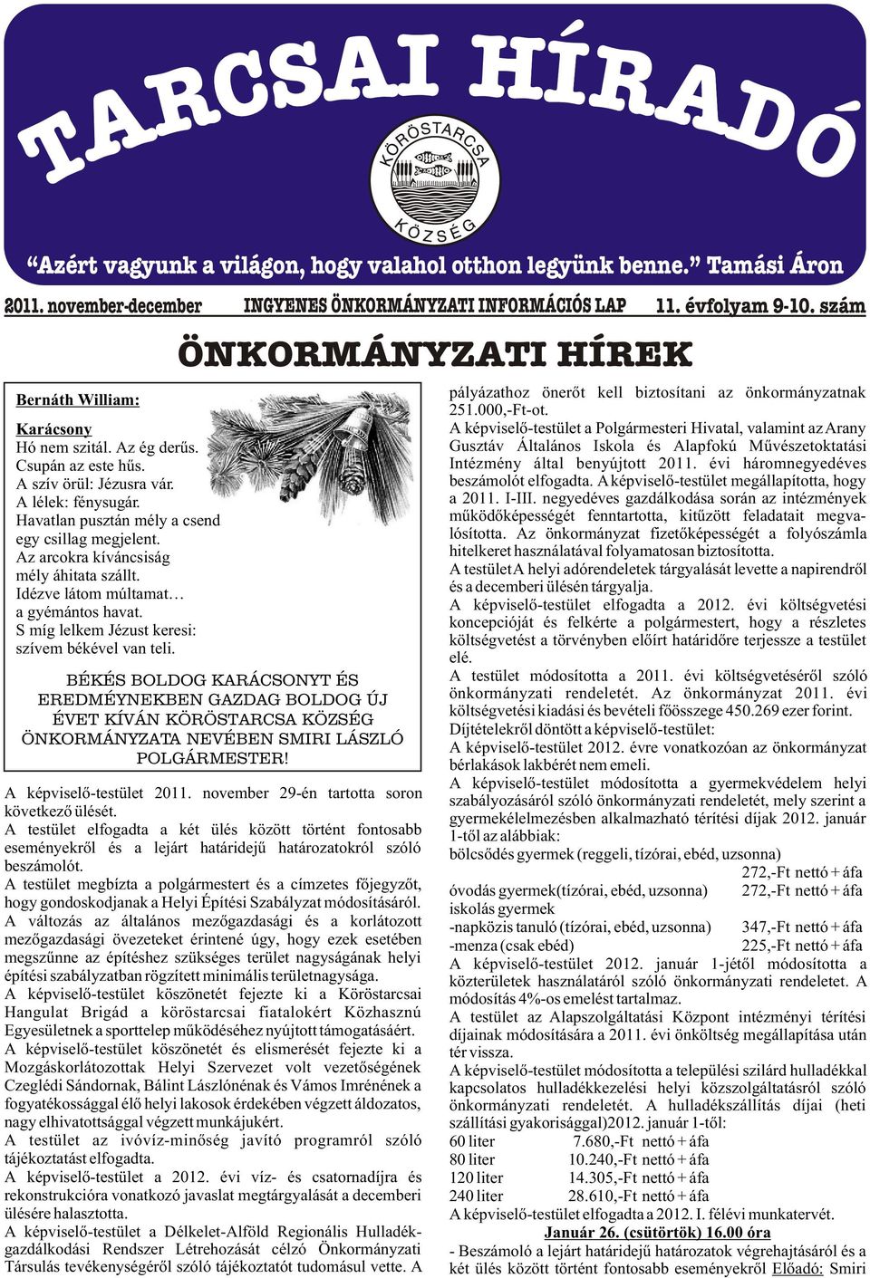 Az arcokra kíváncsiság mély áhitata szállt. Idézve látom múltamat a gyémántos havat. S míg lelkem Jézust keresi: szívem békével van teli.