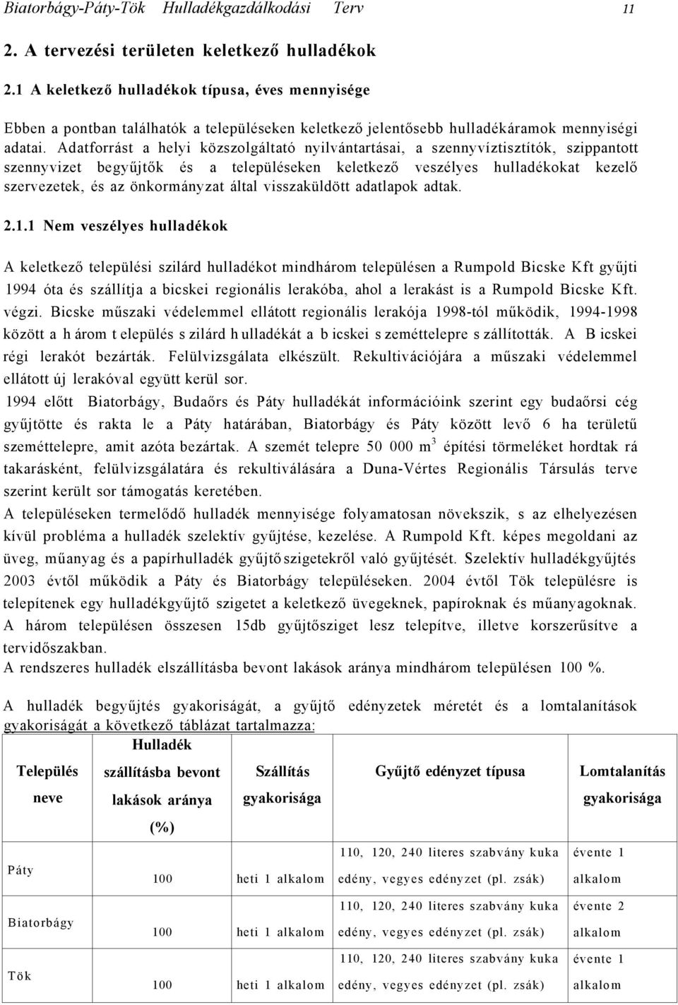 Adatforrást a helyi közszolgáltató nyilvántartásai, a szennyvíztisztítók, szippantott szennyvizet begyűjtők és a településeken keletkező veszélyes hulladékokat kezelő szervezetek, és az önkormányzat