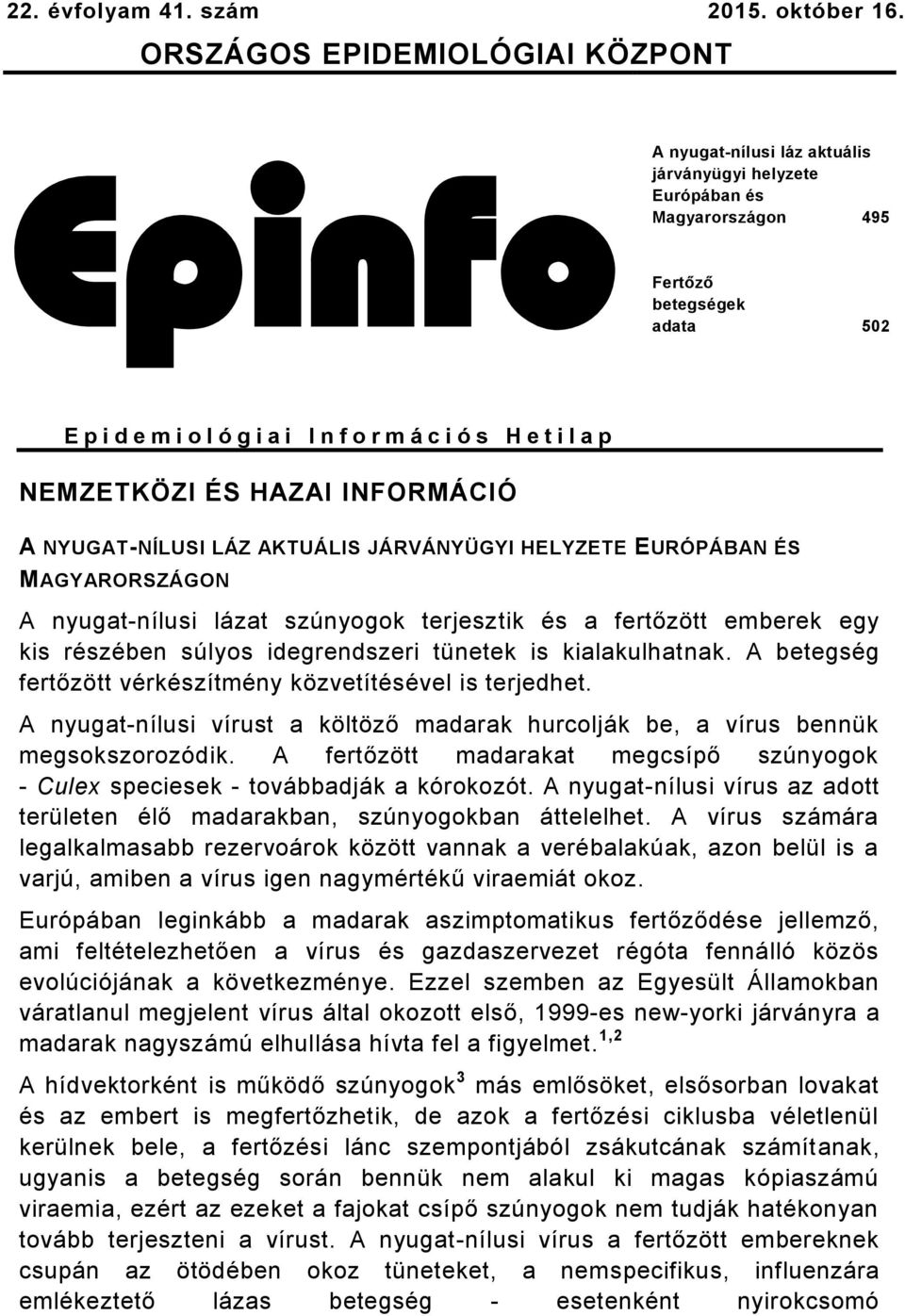 H e t i l a p NEMZETKÖZI ÉS HAZAI INFORMÁCIÓ A NYUGAT-NÍLUSI LÁZ AKTUÁLIS JÁRVÁNYÜGYI HELYZETE EURÓPÁBAN ÉS MAGYARORSZÁGON A nyugat-nílusi lázat szúnyogok terjesztik és a fertőzött emberek egy kis