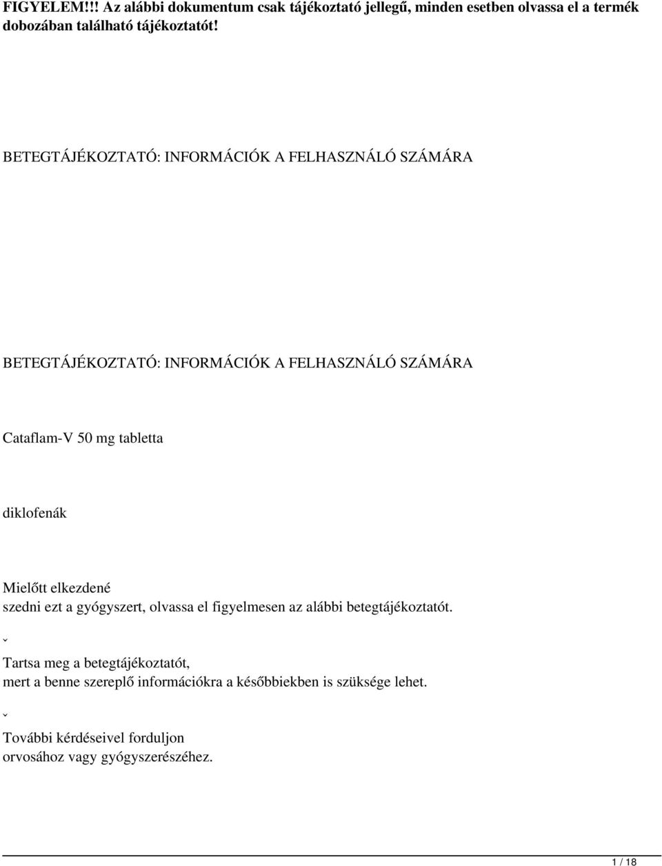 diklofenák Mielőtt elkezdené szedni ezt a gyógyszert, olvassa el figyelmesen az alábbi betegtájékoztatót.