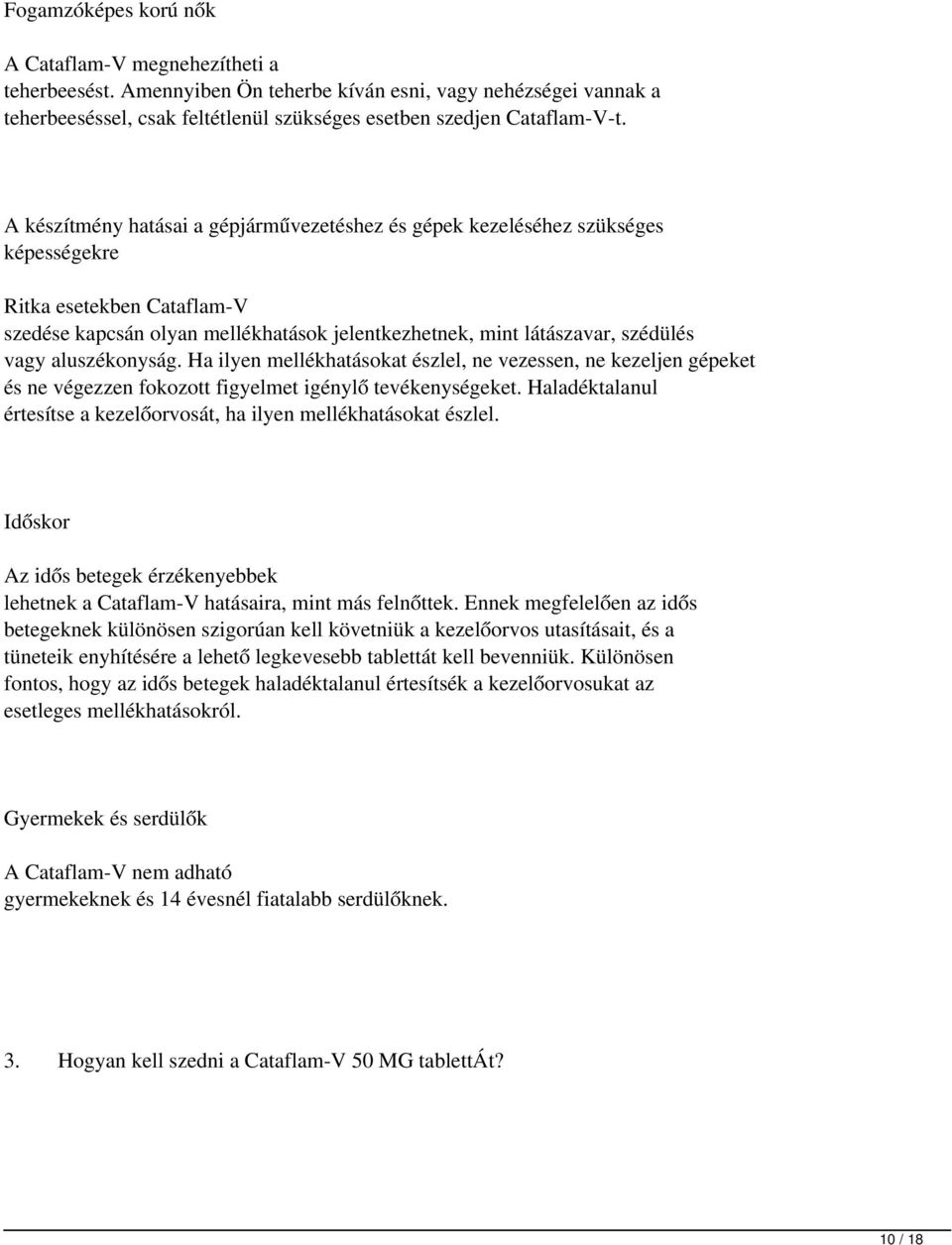 aluszékonyság. Ha ilyen mellékhatásokat észlel, ne vezessen, ne kezeljen gépeket és ne végezzen fokozott figyelmet igénylő tevékenységeket.