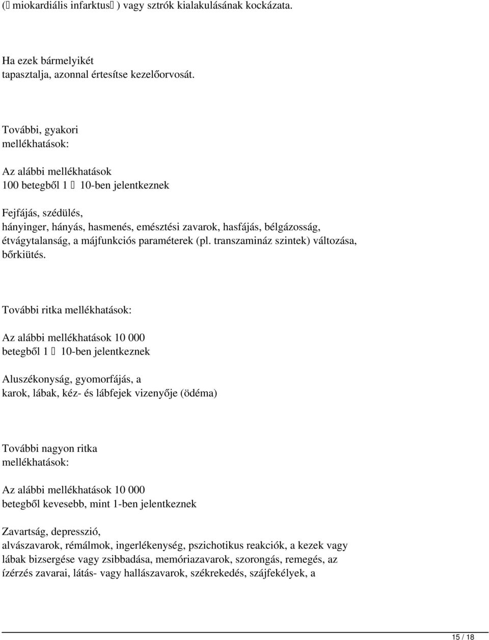 májfunkciós paraméterek (pl. transzamináz szintek) változása, bőrkiütés.