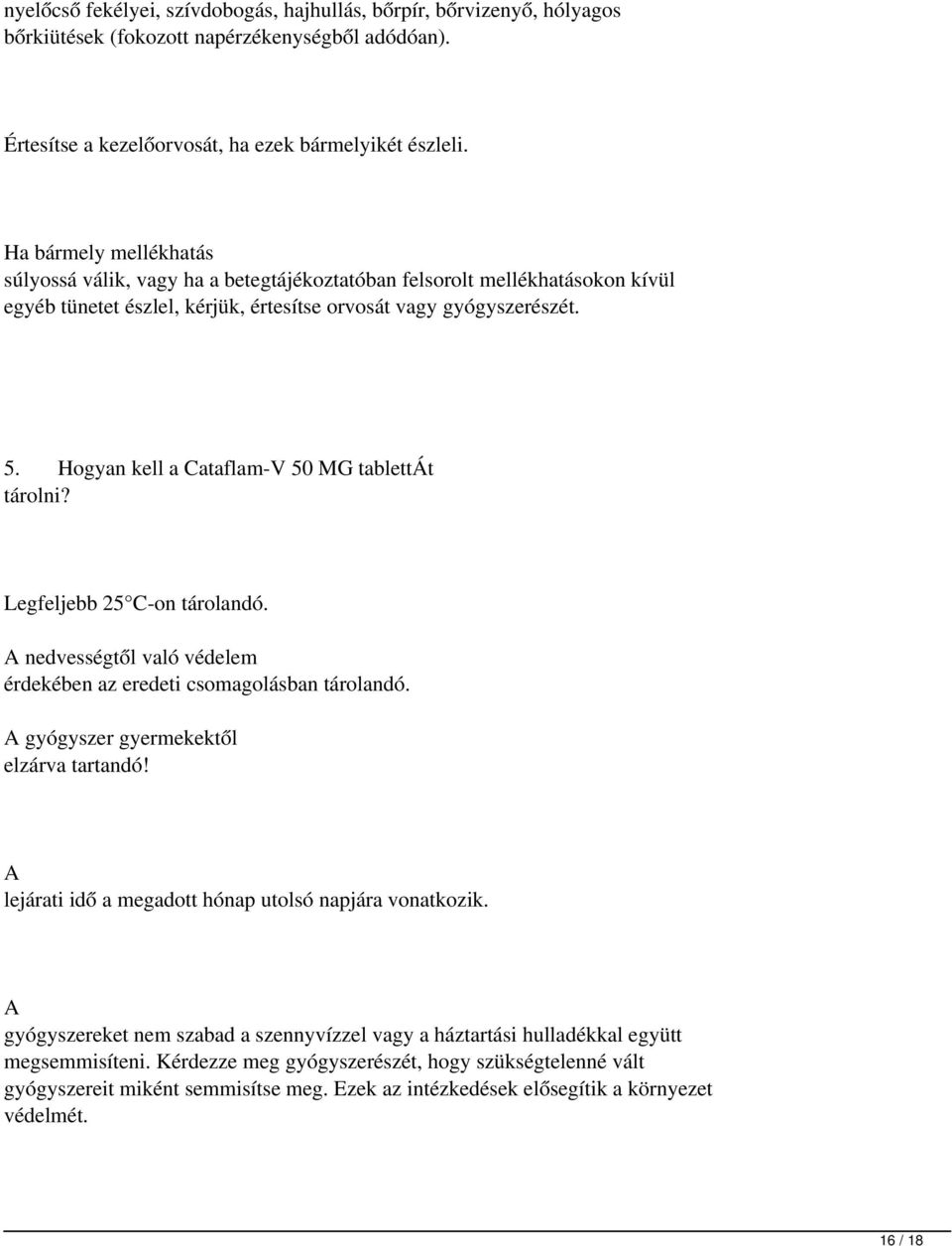 Hogyan kell a Cataflam-V 50 MG tablettát tárolni? Legfeljebb 25 C-on tárolandó. A nedvességtől való védelem érdekében az eredeti csomagolásban tárolandó. A gyógyszer gyermekektől elzárva tartandó!