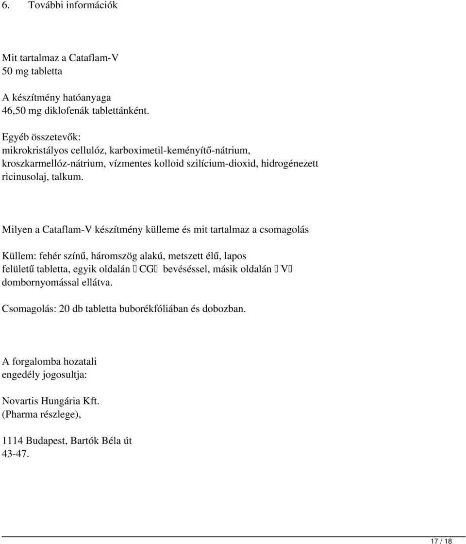 Milyen a Cataflam-V készítmény külleme és mit tartalmaz a csomagolás Küllem: fehér színű, háromszög alakú, metszett élű, lapos felületű tabletta, egyik oldalán CG
