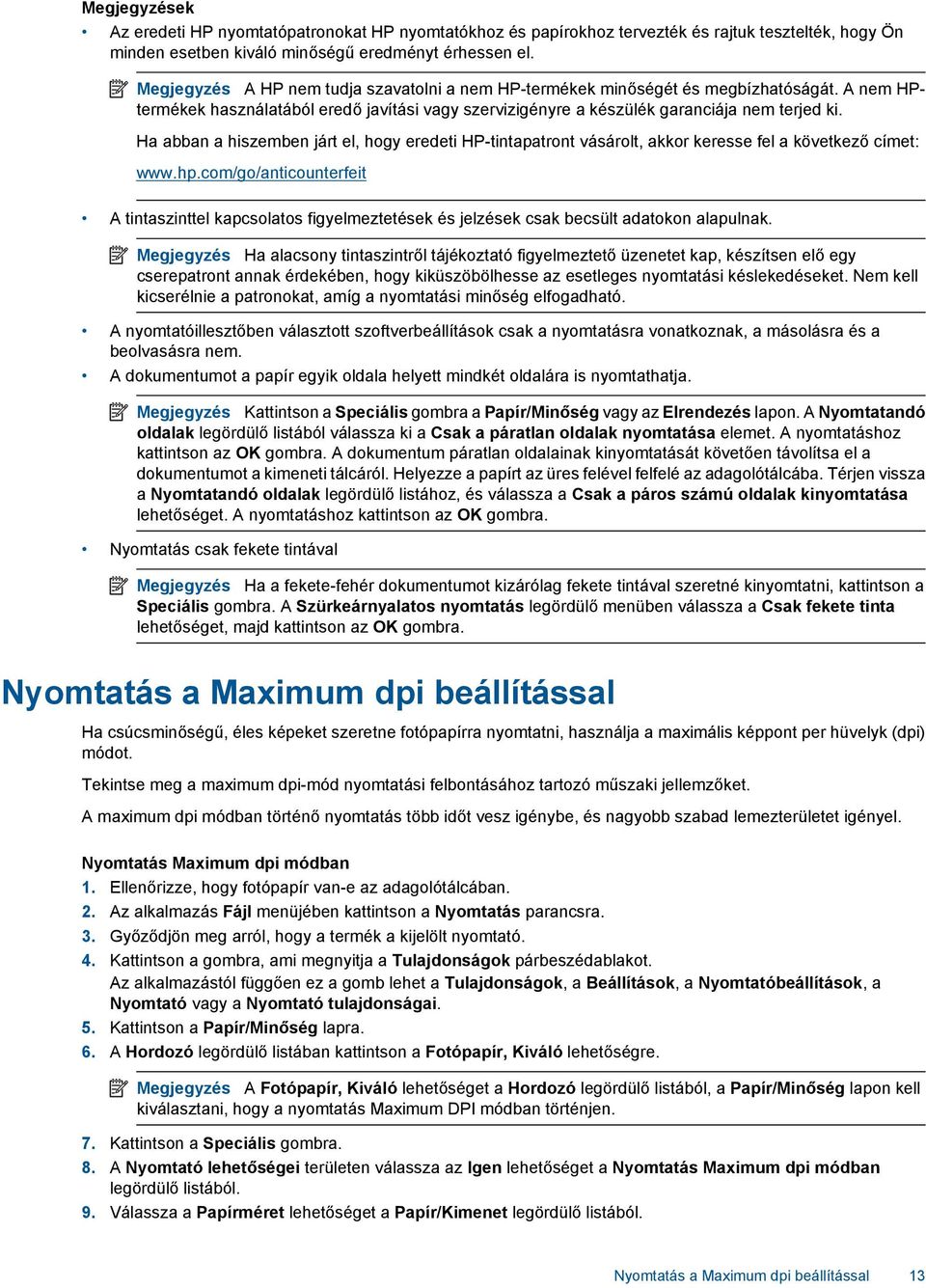 Ha abban a hiszemben járt el, hogy eredeti HP-tintapatront vásárolt, akkor keresse fel a következő címet: www.hp.