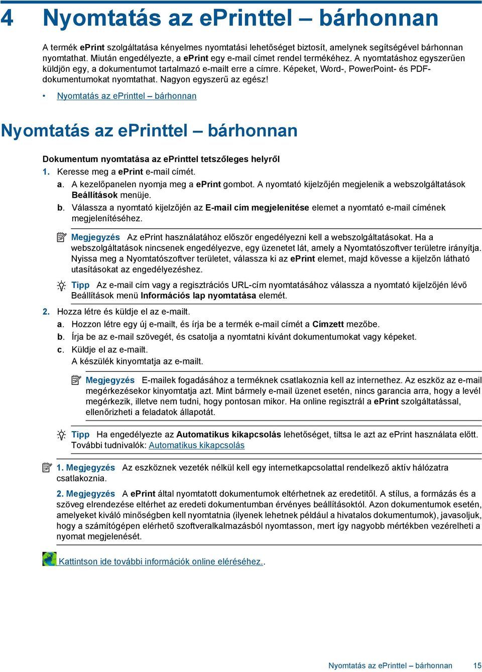 Képeket, Word-, PowerPoint- és PDFdokumentumokat nyomtathat. Nagyon egyszerű az egész!