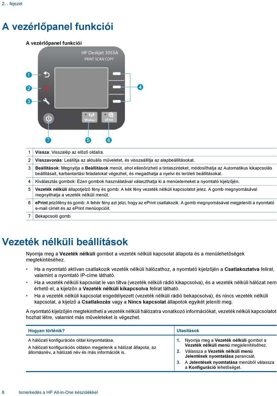 területi beállításokat. 4 Kiválasztás gombok: Ezen gombok használatával választhatja ki a menüelemeket a nyomtató kijelzőjén.