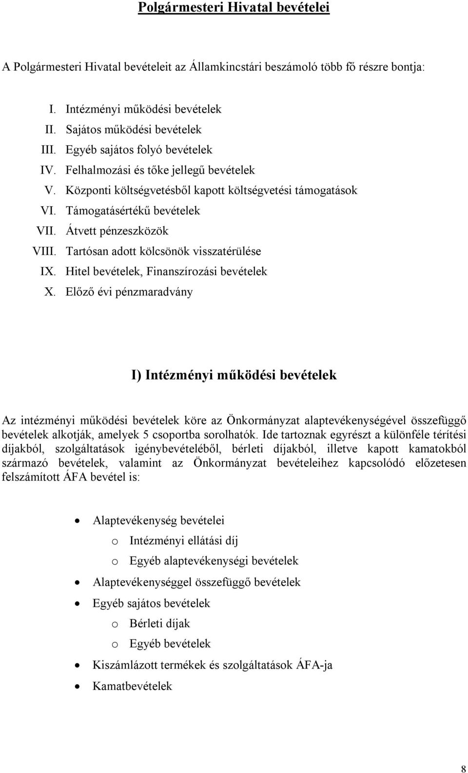 Tartósan adott kölcsönök visszatérülése IX. Hitel bevételek, Finanszírozási bevételek X.