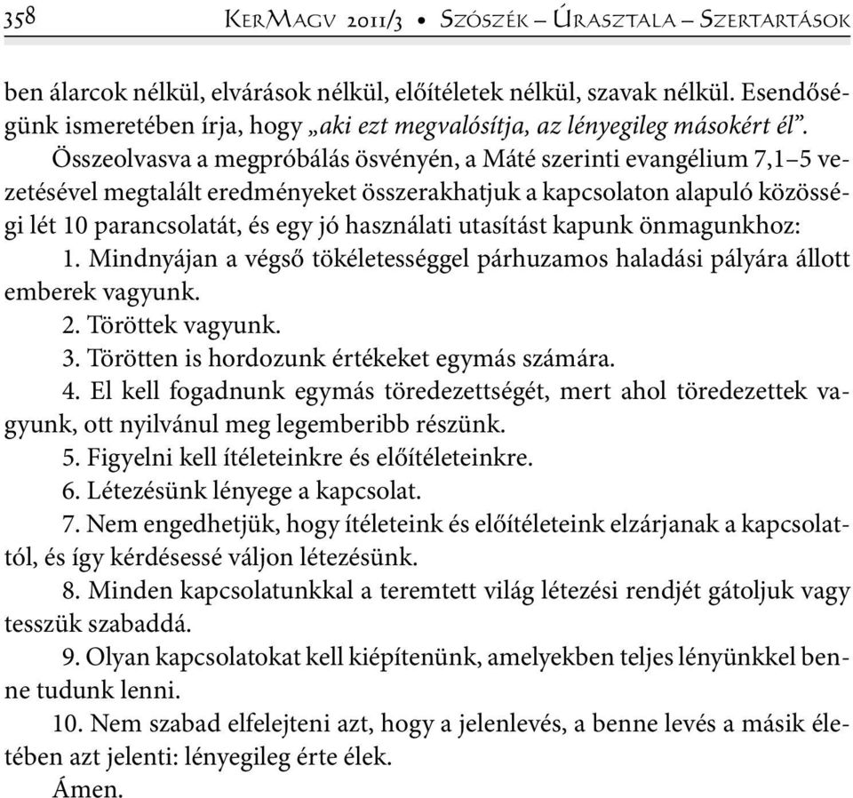 Összeolvasva a megpróbálás ösvényén, a Máté szerinti evangélium 7,1 5 vezetésével megtalált eredményeket összerakhatjuk a kapcsolaton alapuló közösségi lét 10 parancsolatát, és egy jó használati