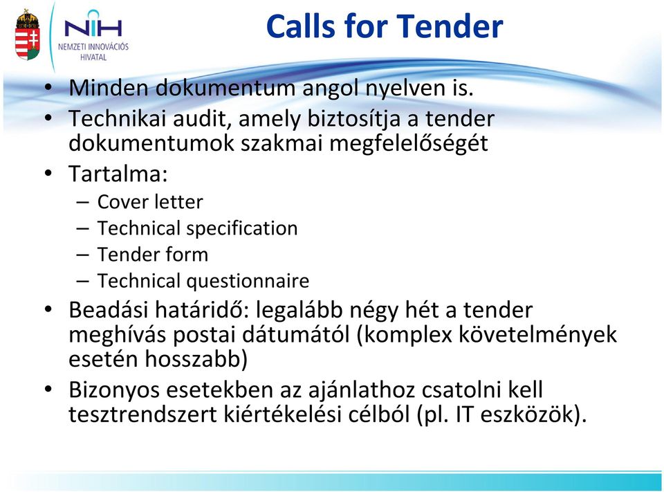 Technical specification Tender form Technical questionnaire Beadási határidő: legalább négy hét a tender