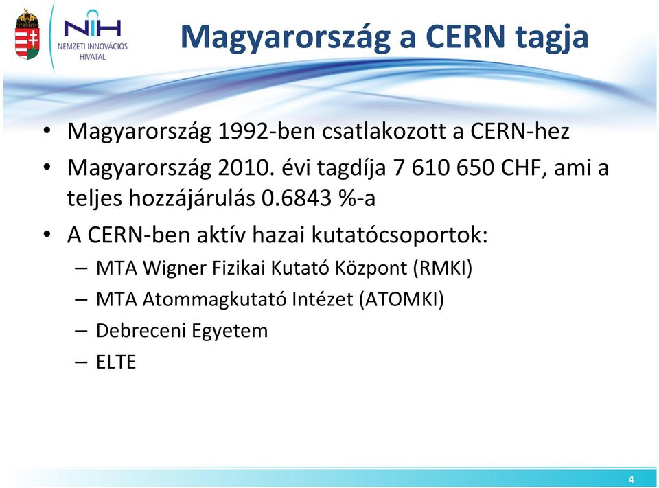 6843 %-a A CERN-ben aktív hazai kutatócsoportok: MTA Wigner Fizikai