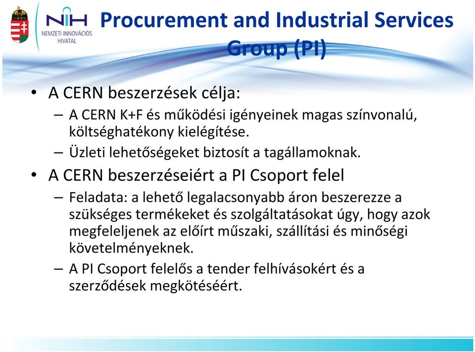 A CERN beszerzéseiért a PI Csoport felel Feladata: a lehetőlegalacsonyabb áron beszerezze a szükséges termékeket és