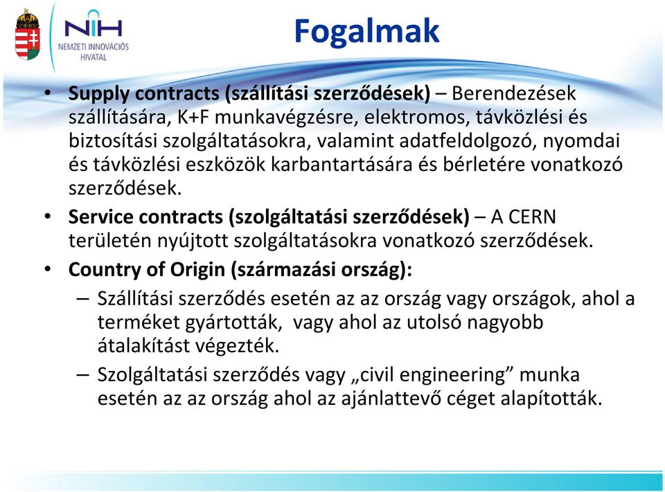 Service contracts(szolgáltatási szerződések) A CERN területén nyújtott szolgáltatásokra vonatkozó szerződések.