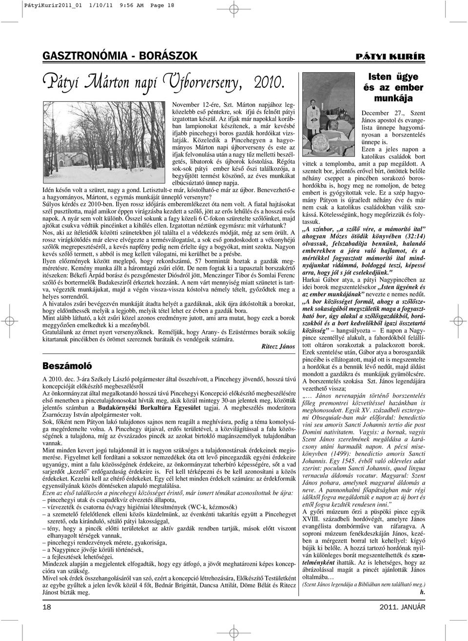 Az ifjak már napokkal korábban lampionokat készítenek, a már kevésbé ifjabb pincehegyi boros gazdák hordóikat vizslatják.