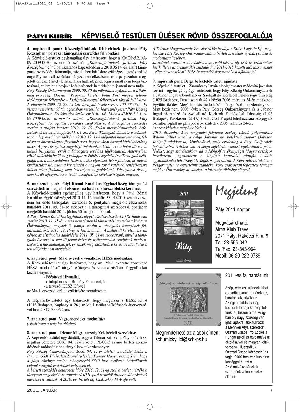 1/A- 09-2009-0020 azonosító számú Közszolgáltatások javítása Páty Községben címû pályázatához kapcsolódóan a 2010.06.14.