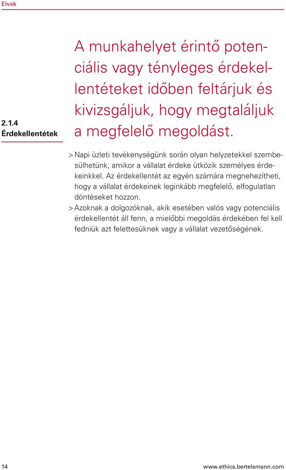 megoldást. > Napi üzleti tevékenységünk során olyan helyzetekkel szembesülhetünk, amikor a vállalat érdeke ütközik személyes érdekeinkkel.