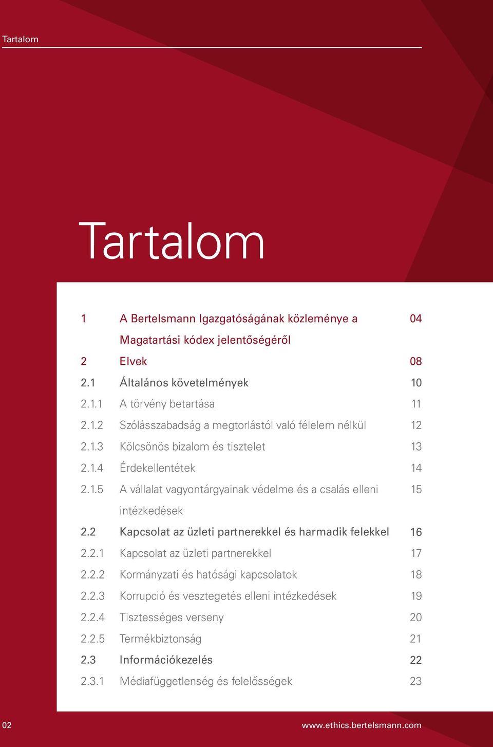 2 Kapcsolat az üzleti partnerekkel és harmadik felekkel 16 2.2.1 Kapcsolat az üzleti partnerekkel 17 2.2.2 Kormányzati és hatósági kapcsolatok 18 2.2.3 Korrupció és vesztegetés elleni intézkedések 19 2.