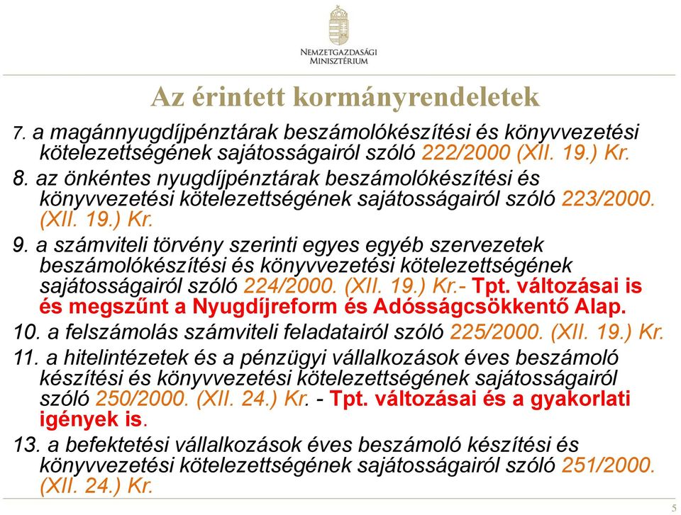 a számviteli törvény szerinti egyes egyéb szervezetek beszámolókészítési és könyvvezetési kötelezettségének sajátosságairól szóló 224/2000. (XII. 19.) Kr.- Tpt.