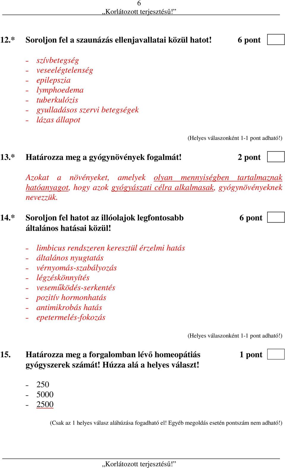 * Soroljon fel hatot az illóolajok legfontosabb 6 pont általános hatásai közül!