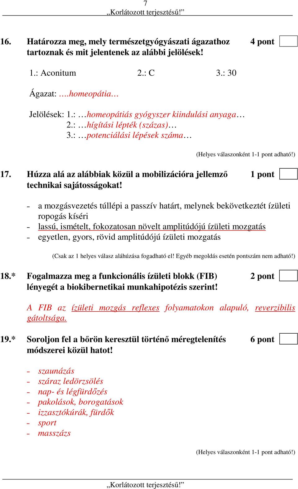 a mozgásvezetés túllépi a passzív határt, melynek bekövetkeztét ízületi ropogás kíséri lassú, ismételt, fokozatosan növelt amplitúdójú ízületi mozgatás egyetlen, gyors, rövid amplitúdójú ízületi